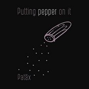 Putting Pepper On It – Patax